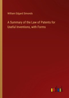 A Summary of the Law of Patents for Useful Inventions, with Forms