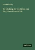 Die Erhebung der Geschichte zum Range einer Wissenschaft Die Erhebung der Geschichte zum Range einer Wissenschaft