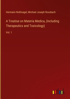 A Treatise on Materia Medica, (Including Therapeutics and Toxicology) A Treatise on Materia Medica, (Including Therapeutics and Toxicology)