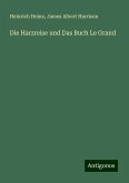 Die Harzreise und Das Buch Le Grand Die Harzreise und Das Buch Le Grand