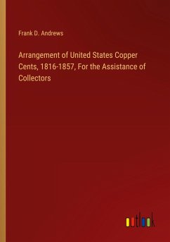 Arrangement of United States Copper Cents, 1816-1857, For the Assistance of Collectors Arrangement of United States Copper Cents, 1816-1857, For the Assistance of Collectors
