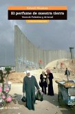 El perfume de nuestra tierra: Voces de Palestina y de Israel El perfume de nuestra tierra: Voces de Palestina y de Israel