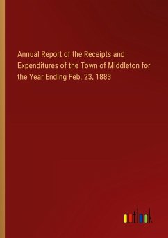 Annual Report of the Receipts and Expenditures of the Town of Middleton for the Year Ending Feb. 23, 1883