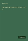 Die biblische Urgeschichte (Gen. 1-12, 5) Die biblische Urgeschichte (Gen. 1-12, 5)