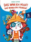Das war ich nicht! Das waren die Piraten! Das war ich nicht! Das waren die Piraten!