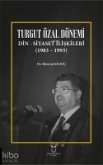 Turgut Özal Dönemi Din-Siyaset Iliskileri 1983 - 1993 Turgut Özal Dönemi Din-Siyaset Iliskileri 1983 - 1993
