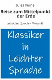 Reise zum Mittelpunkt der Erde: In Leichter Sprache - Niveau A1 Reise zum Mittelpunkt der Erde: In Leichter Sprache - Niveau A1