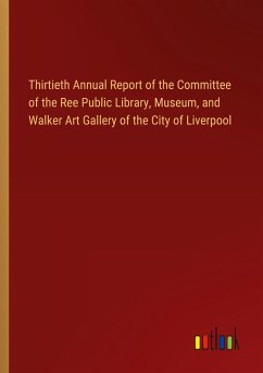 Thirtieth Annual Report of the Committee of the Ree Public Library, Museum, and Walker Art Gallery of the City of Liverpool