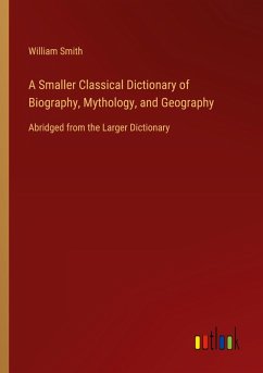 Cover A Smaller Classical Dictionary of Biography, Mythology, and Geography