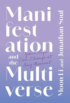 Manifestation and the Multiverse - Li, Moon; Soul, Jonathan