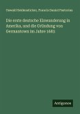 Die erste deutsche Einwanderung in Amerika, und die Gründung von Germantown im Jahre 1683