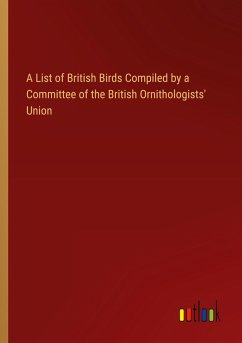 A List of British Birds Compiled by a Committee of the British Ornithologists' Union A List of British Birds Compiled by a Committee of the British Ornithologists' Union