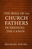 The Role of the Church Fathers in Defining the Canon (eBook, ePUB) The Role of the Church Fathers in Defining the Canon (eBook, ePUB)