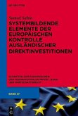 Systembildende Elemente der Europäischen Kontrolle ausländischer Direktinvestitionen (eBook, PDF) Systembildende Elemente der Europäischen Kontrolle ausländischer Direktinvestitionen (eBook, PDF)