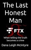 FTX: The Last Honest Man - When Telling The Truth Becomes A Crime (eBook, ePUB) FTX: The Last Honest Man - When Telling The Truth Becomes A Crime (eBook, ePUB)
