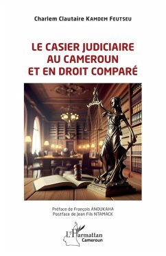 Le casier judiciaire au Cameroun et en droit comparé - Kamdem Feutseu, Charlem Clautaire