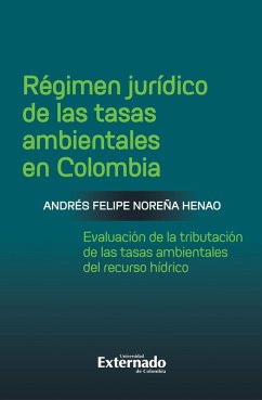 Régimen jurídico de las tasas ambientales en Colombia (eBook, PDF) - Noreña Henao, Andrés Felipe
