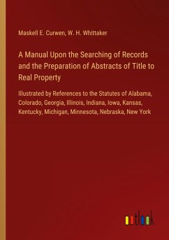 A Manual Upon the Searching of Records and the Preparation of Abstracts of Title to Real Property - Curwen, Maskell E.; Whittaker, W. H.