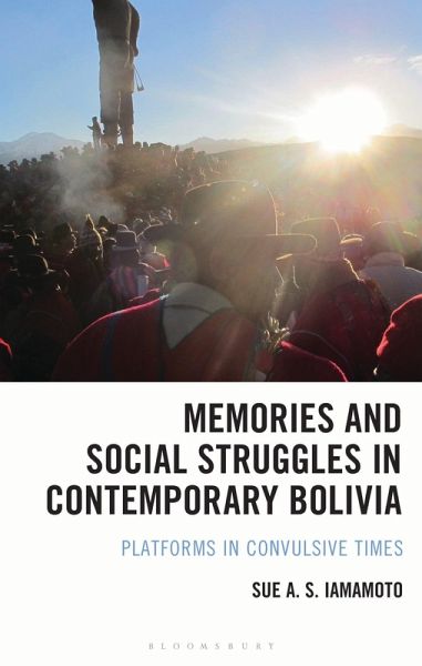 Memories and Social Struggles in Contemporary Bolivia Memories and Social Struggles in Contemporary Bolivia
