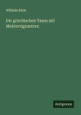 Die griechischen Vasen mit Meistersignautren