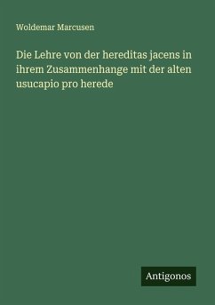 Cover Die Lehre von der hereditas jacens in ihrem Zusammenhange mit der alten usucapio pro herede