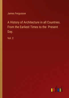 A History of Architecture in all Countries. From the Earliest Times to the Present Day. - Fergusson, James