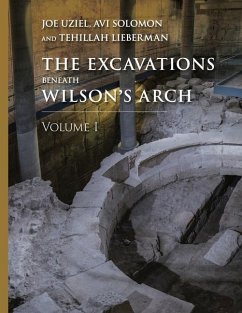 The Excavations Beneath Wilson's Arch, Volume 1