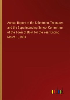 Annual Report of the Selectmen, Treasurer, and the Superintending School Committee, of the Town of Bow, for the Year Ending March 1, 1883