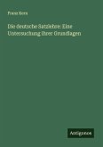 Die deutsche Satzlehre: Eine Untersuchung ihrer Grundlagen Die deutsche Satzlehre: Eine Untersuchung ihrer Grundlagen