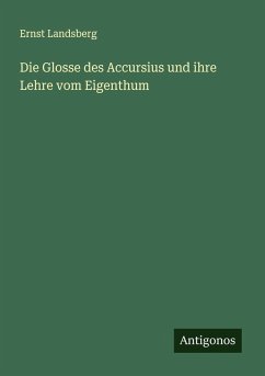 Cover Die Glosse des Accursius und ihre Lehre vom Eigenthum