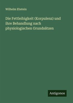 Cover Die Fettleibigkeit (Korpulenz) und ihre Behandlung nach physiologischen Grundsätzen