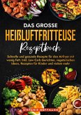 Das große Heißluftfritteuse Rezeptbuch Das große Heißluftfritteuse Rezeptbuch