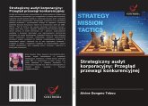 Strategiczny audyt korporacyjny: Przegl¿d przewagi konkurencyjnej Strategiczny audyt korporacyjny: Przegl¿d przewagi konkurencyjnej