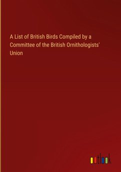 A List of British Birds Compiled by a Committee of the British Ornithologists' Union A List of British Birds Compiled by a Committee of the British Ornithologists' Union