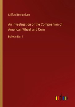 An Investigation of the Composition of American Wheat and Corn An Investigation of the Composition of American Wheat and Corn