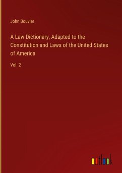 A Law Dictionary, Adapted to the Constitution and Laws of the United States of America