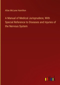 A Manual of Medical Jurisprudece, With Special Reference to Diseases and Injuries of the Nervous System A Manual of Medical Jurisprudece, With Special Reference to Diseases and Injuries of the Nervous System