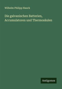 Cover Die galvanischen Batterien, Accumulatoren und Thermosäulen