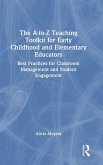 The A-to-Z Teaching Toolkit for Early Childhood and Elementary Educators The A-to-Z Teaching Toolkit for Early Childhood and Elementary Educators