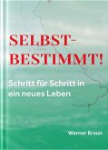 Selbstbestimmt - Schritt für Schritt in ein neues Leben Selbstbestimmt - Schritt für Schritt in ein neues Leben