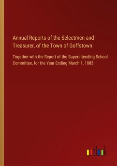 Annual Reports of the Selectmen and Treasurer, of the Town of Goffstown Annual Reports of the Selectmen and Treasurer, of the Town of Goffstown
