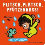 Plitsch, platsch, pfützennass! Plitsch, platsch, pfützennass!
