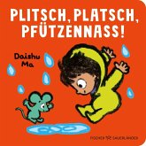 Plitsch, platsch, pfützennass! Plitsch, platsch, pfützennass!