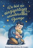 Du bist ein einzigartiger wundervoller Junge - Mutmachgeschichten ab 6 Jahre Du bist ein einzigartiger wundervoller Junge - Mutmachgeschichten ab 6 Jahre