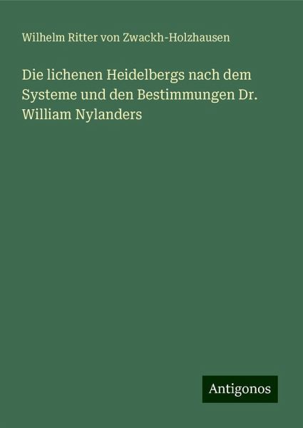 Die lichenen Heidelbergs nach dem Systeme und den Bestimmungen Dr. William Nylanders