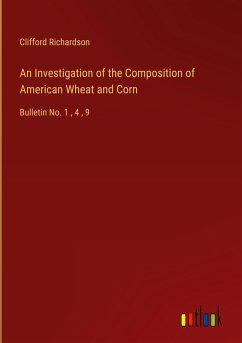 An Investigation of the Composition of American Wheat and Corn An Investigation of the Composition of American Wheat and Corn
