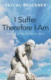 I Suffer Therefore I Am I Suffer Therefore I Am