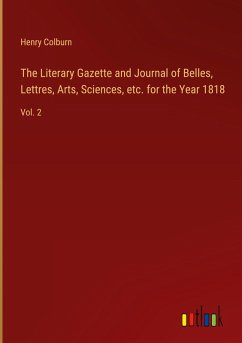 The Literary Gazette and Journal of Belles, Lettres, Arts, Sciences, etc. for the Year 1818