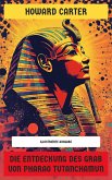 Die Entdeckung des Grab von Pharao Tutanchamun (eBook, ePUB) Die Entdeckung des Grab von Pharao Tutanchamun (eBook, ePUB)