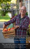 My Farmer, My Customer: Building Business & Community Through Farming Healthy Food (eBook, ePUB)